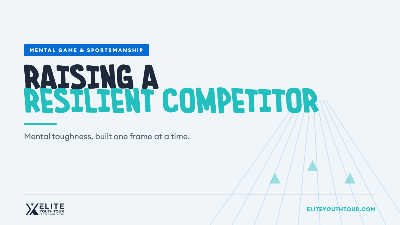 Elite Youth Tour blog header reading Raising a Resilient Competitor, mental toughness one frame at a time